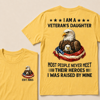 I Am A Veteran's Daughter Most People Never Meet Their Heroes I Was Raised By Mine Custom Year T-Shirt