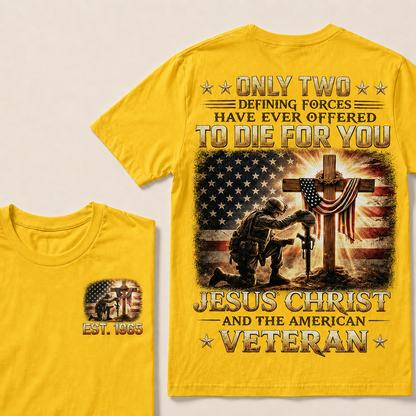 Only Two Defining Forces Have Ever Offered To Die For You Jesus Christ Custom Year T-shirt