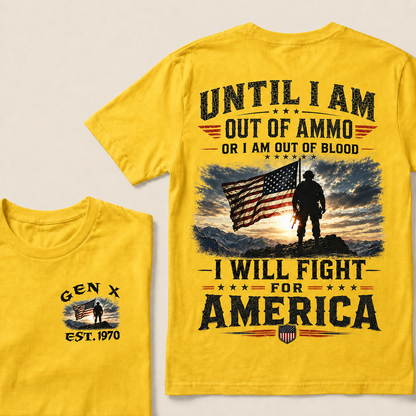 Until I Am Out Of Ammo Or I Am Out Of Blood I Will Fight For America Custom Year T-shirt