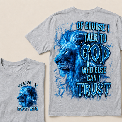 Of Course I Talk To God Who Else Can I Trust Custom Year T-shirt