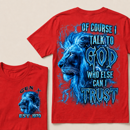 Of Course I Talk To God Who Else Can I Trust Custom Year T-shirt