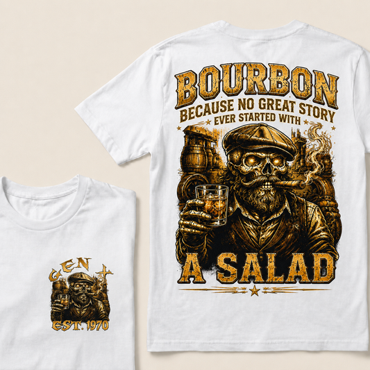 Bourbon Because No Great Story Ever Started With A Salad Custom Year T-shirt