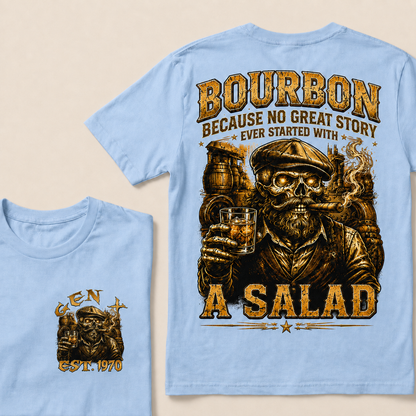 Bourbon Because No Great Story Ever Started With A Salad Custom Year T-shirt