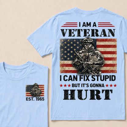 I Am A Veteran I Can Fix Stupid But It's Gonna Hurt Custom Year T-shirt