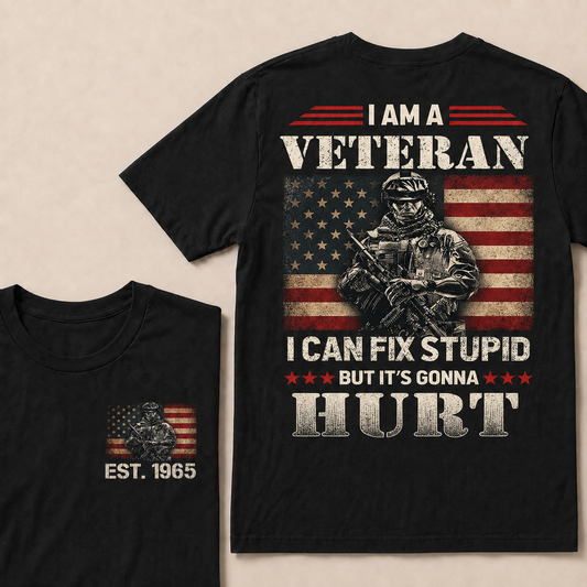 I Am A Veteran I Can Fix Stupid But It's Gonna Hurt Custom Year T-shirt