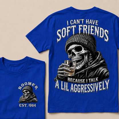 I Can't Have Soft Friends Because I Talk A Lil Aggressively Custom Year T-shirt