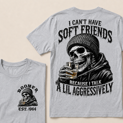 I Can't Have Soft Friends Because I Talk A Lil Aggressively Custom Year T-shirt