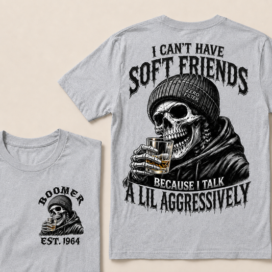I Can't Have Soft Friends Because I Talk A Lil Aggressively Custom Year T-shirt