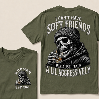 I Can't Have Soft Friends Because I Talk A Lil Aggressively Custom Year T-shirt