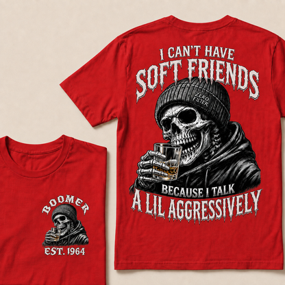 I Can't Have Soft Friends Because I Talk A Lil Aggressively Custom Year T-shirt