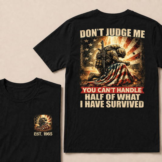 Don't Judge Me You Can't Handle Half Of What I Have Survived Custom Year T-shirt