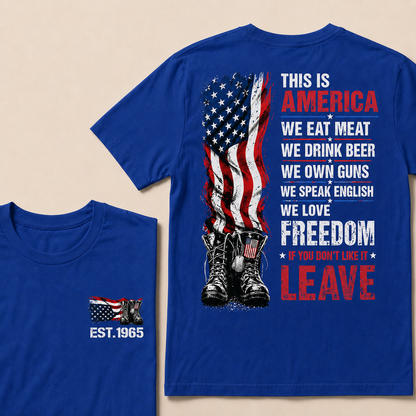 This Is America We Eat Meat We Drink Beer We Own Guns We love Freedom If You Don't Like It Leave Custom Year T-shirt