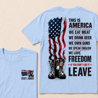 This Is America We Eat Meat We Drink Beer We Own Guns We love Freedom If You Don't Like It Leave Custom Year T-shirt