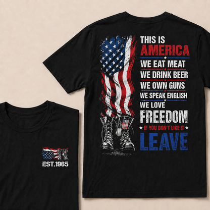 This Is America We Eat Meat We Drink Beer We Own Guns We love Freedom If You Don't Like It Leave Custom Year T-shirt