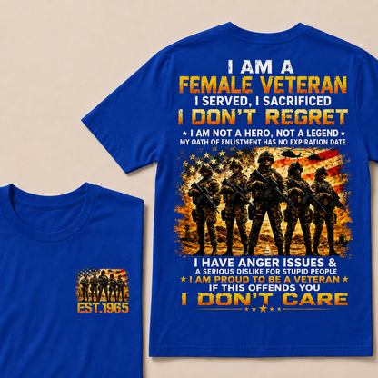I Am A Female Veteran I Served I Sacrificed I Don't Regret I Am Proud To Be A Veteran If This Offends You I Don’t Care Custom Year Women T-Shirt