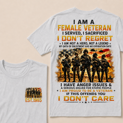 I Am A Female Veteran I Served I Sacrificed I Don't Regret I Am Proud To Be A Veteran If This Offends You I Don’t Care Custom Year Women T-Shirt