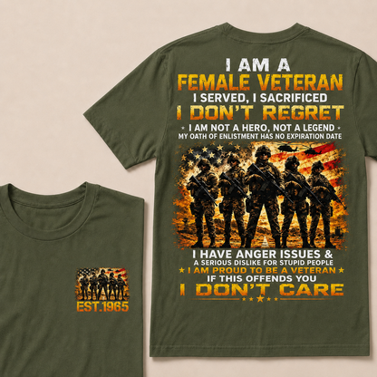 I Am A Female Veteran I Served I Sacrificed I Don't Regret I Am Proud To Be A Veteran If This Offends You I Don’t Care Custom Year Women T-Shirt