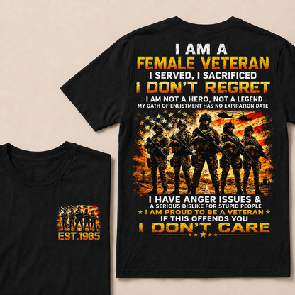 I Am A Female Veteran I Served I Sacrificed I Don't Regret I Am Proud To Be A Veteran If This Offends You I Don’t Care Custom Year Women T-Shirt