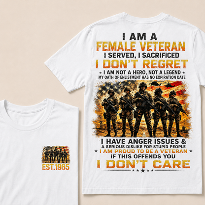 I Am A Female Veteran I Served I Sacrificed I Don't Regret I Am Proud To Be A Veteran If This Offends You I Don’t Care Custom Year Women T-Shirt