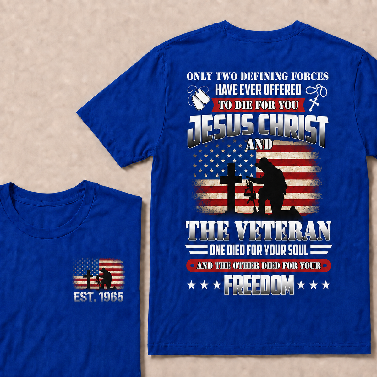 Only two defining forces have ever offered to die for you jesus christ and the veteran one died for your soul and the other died for your freedom Custom Year T-shirt