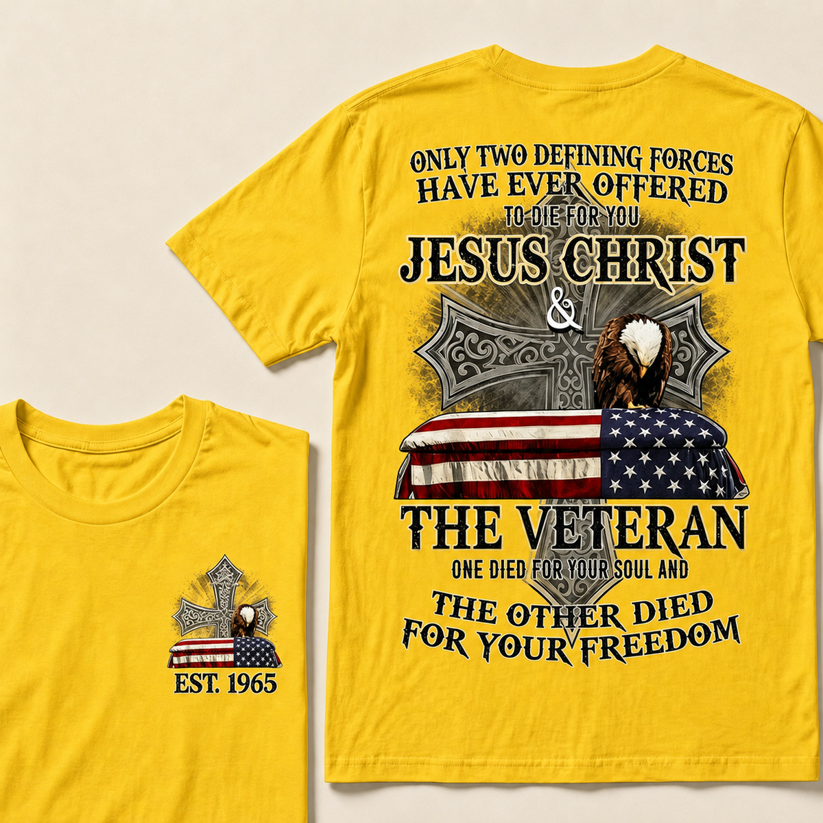 Only Two Defining Forces Have Ever Offered To Die For You Jesus Christ  The Veteran One Died For Your Soul And The Other Died For Your Freedom Custom Year T-shirt