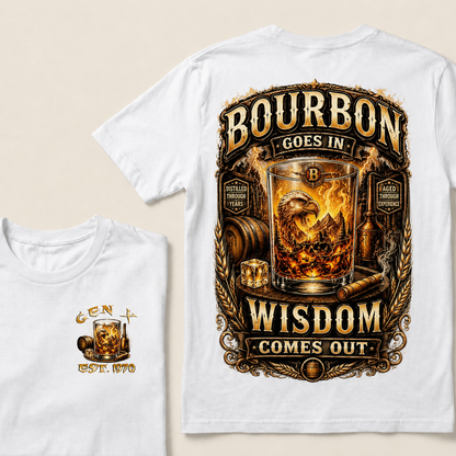 Bourbon Goes In Wisdom Comes Out Custom Year T-shirt