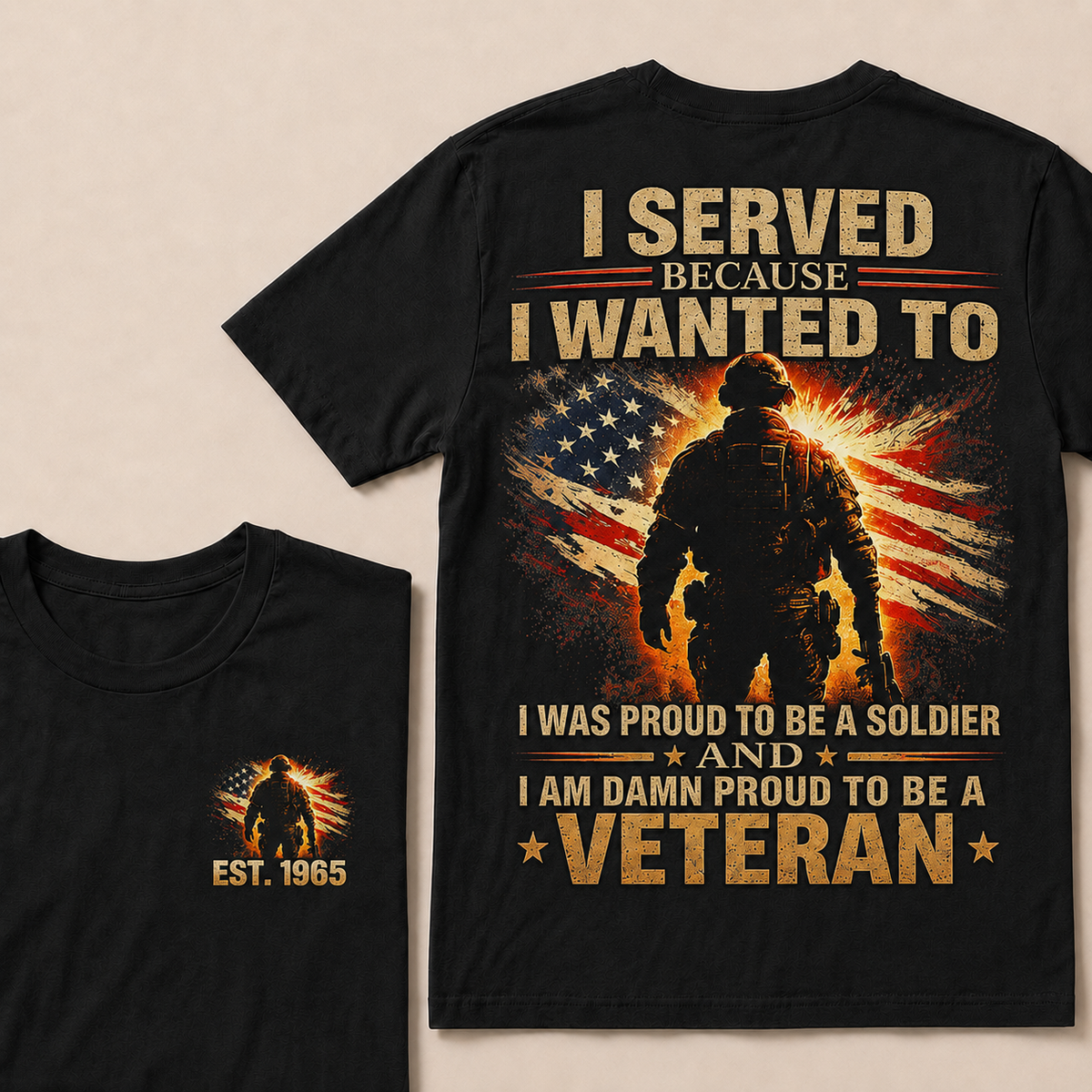 I Served Because I Wanted To  I Was Proud To Be A Soldier And I Am Damn Proud To Be A Veteran Custom Year T-shirt