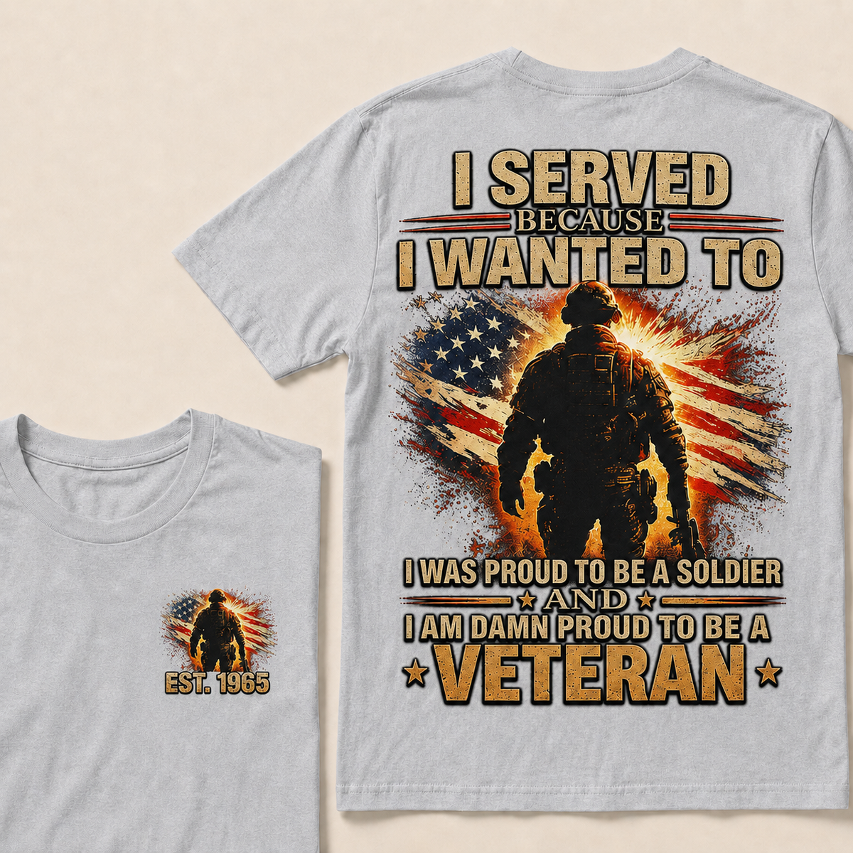 I Served Because I Wanted To  I Was Proud To Be A Soldier And I Am Damn Proud To Be A Veteran Custom Year T-shirt