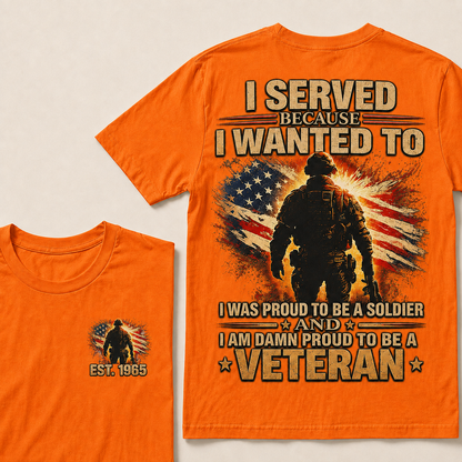 I Served Because I Wanted To  I Was Proud To Be A Soldier And I Am Damn Proud To Be A Veteran Custom Year T-shirt