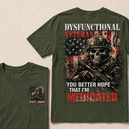 Dysfunctional Veteran  You Better Hope That I'm Medicated Custom Year T-shirt