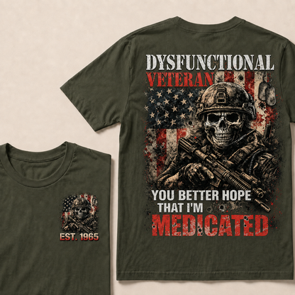 Dysfunctional Veteran  You Better Hope That I'm Medicated Custom Year T-shirt