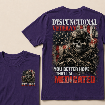 Dysfunctional Veteran  You Better Hope That I'm Medicated Custom Year T-shirt