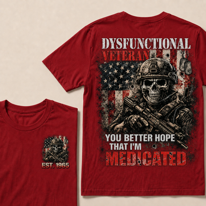 Dysfunctional Veteran  You Better Hope That I'm Medicated Custom Year T-shirt