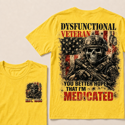 Dysfunctional Veteran  You Better Hope That I'm Medicated Custom Year T-shirt