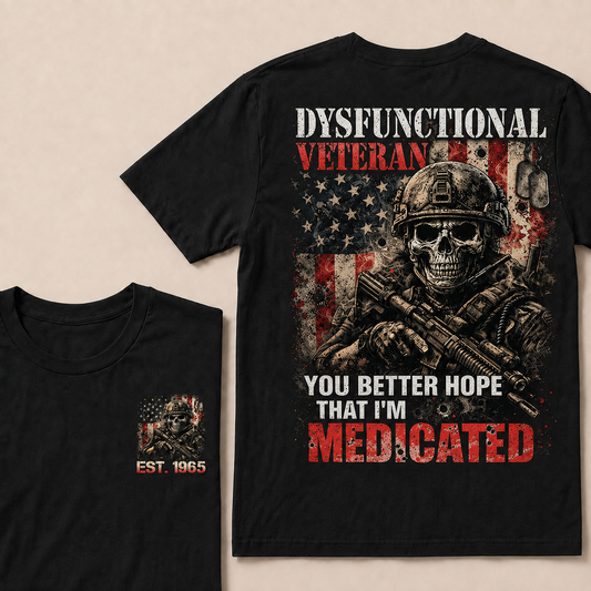 Dysfunctional Veteran  You Better Hope That I'm Medicated Custom Year T-shirt
