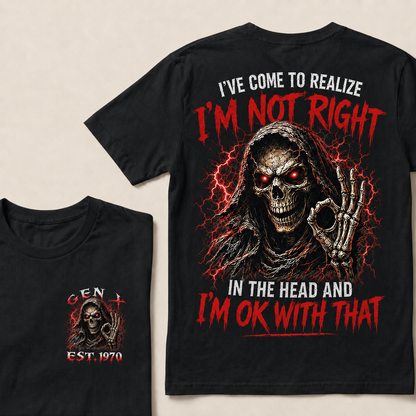 I've Come To Realize I'm Not Right In The Head And I'm Ok With That Custom Year T-shirt