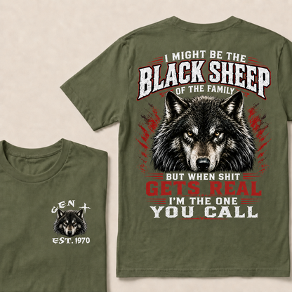I Might Be The Black Sheep Of The Family But When Shit Gets Real I'm The One You Call Custom Year T-shirt
