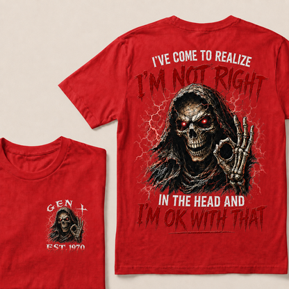 I've Come To Realize I'm Not Right In The Head And I'm Ok With That Custom Year T-shirt
