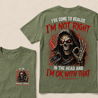 I've Come To Realize I'm Not Right In The Head And I'm Ok With That Custom Year T-shirt