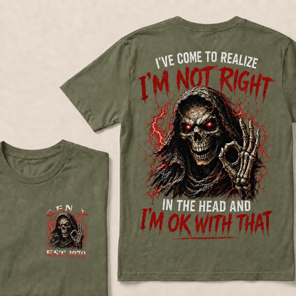 I've Come To Realize I'm Not Right In The Head And I'm Ok With That Custom Year T-shirt