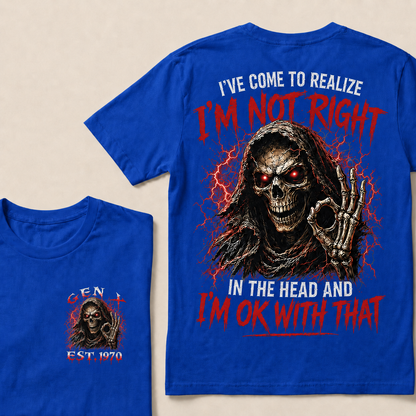 I've Come To Realize I'm Not Right In The Head And I'm Ok With That Custom Year T-shirt