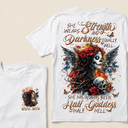 She Wears Strength And Darkness Equally Well She Has Always Been Half Goddess Half Hell Custom Year T-shirt