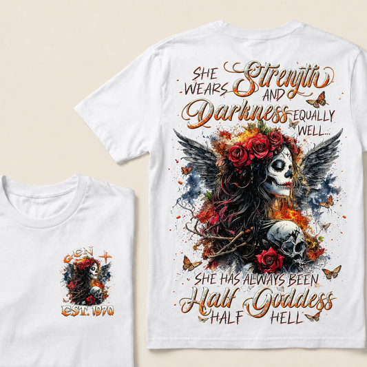 She Wears Strength And Darkness Equally Well She Has Always Been Half Goddess Half Hell Custom Year T-shirt