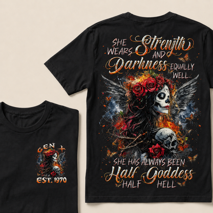 She Wears Strength And Darkness Equally Well She Has Always Been Half Goddess Half Hell Custom Year T-shirt