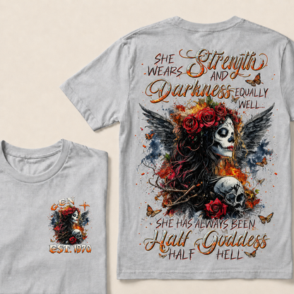 She Wears Strength And Darkness Equally Well She Has Always Been Half Goddess Half Hell Custom Year T-shirt