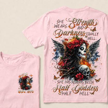 She Wears Strength And Darkness Equally Well She Has Always Been Half Goddess Half Hell Custom Year T-shirt