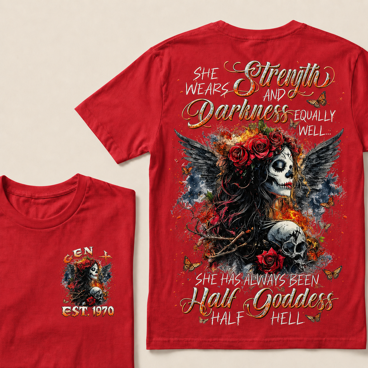 She Wears Strength And Darkness Equally Well She Has Always Been Half Goddess Half Hell Custom Year T-shirt