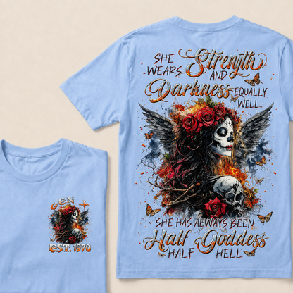 She Wears Strength And Darkness Equally Well She Has Always Been Half Goddess Half Hell Custom Year T-shirt