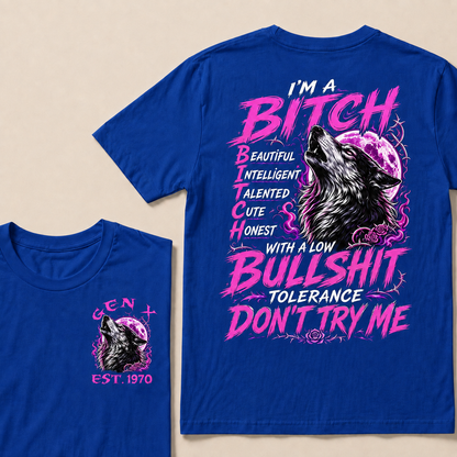 I’m A Bitch  Beautiful Intelligent Talented Cute Honest  With A Low Bullshit Tolerance Don’t Try Me Custom Year T-shirt