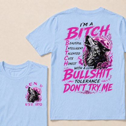 I’m A Bitch  Beautiful Intelligent Talented Cute Honest  With A Low Bullshit Tolerance Don’t Try Me Custom Year T-shirt